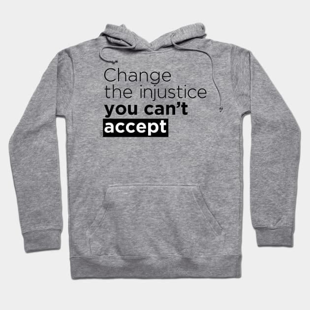 Change the injustice you can't accept Hoodie by Andreaigv